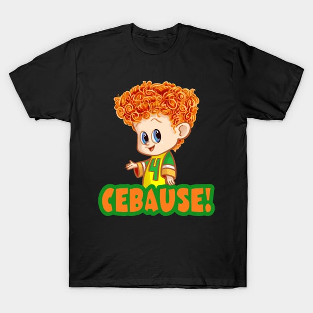 Cebause! T-Shirt by Ellador